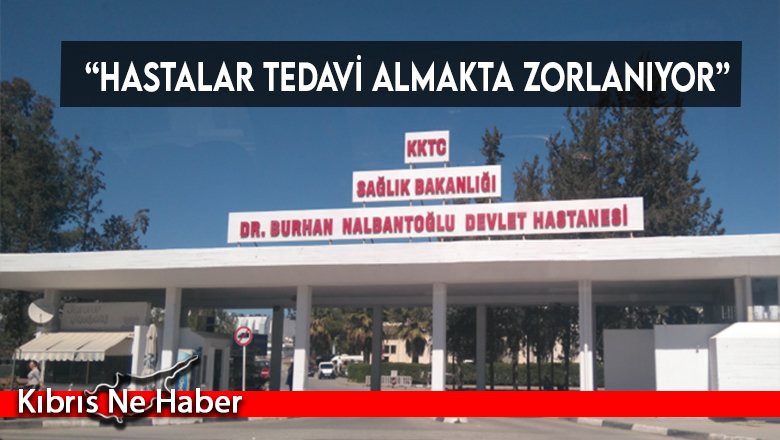 “Hastalar tedavi almakta zorlanıyor”