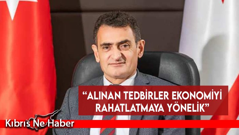 “Alınan tedbirler ekonomiyi rahatlatmaya yönelik”