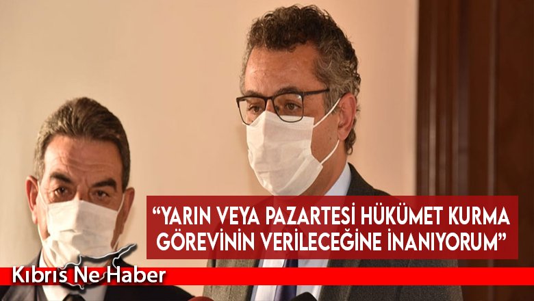 “Yarın veya Pazartesi hükümet kurma görevinin verileceğine inanıyorum”
