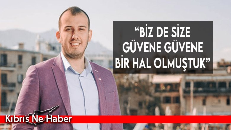 “Biz de size güvene güvene bir hal olmuştuk”