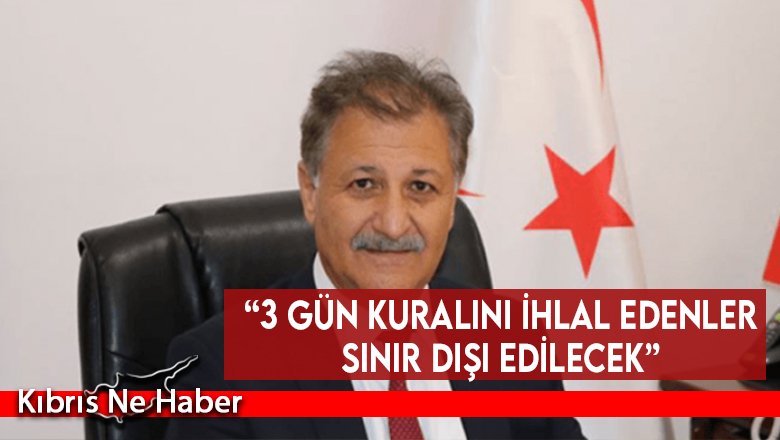 “3 gün kuralını ihlal edenler sınır dışı edilecek”