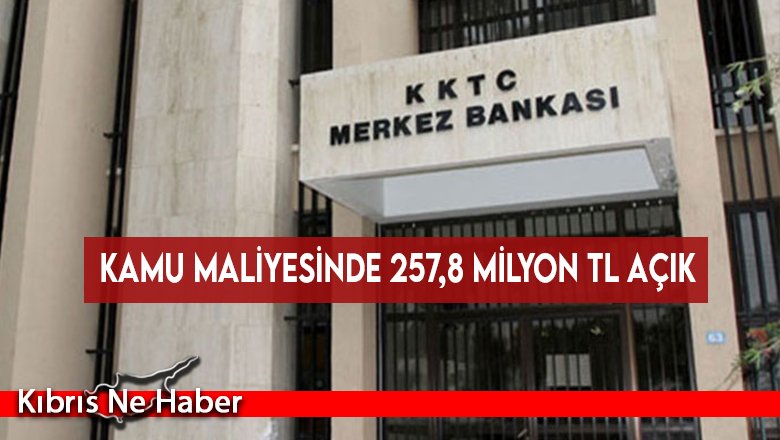 Kamu maliyesinde 257,8 milyon TL açık