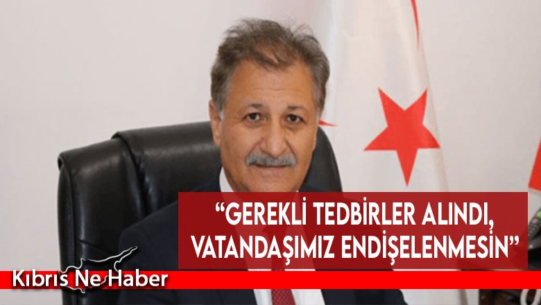 “Gerekli tedbirler alındı, vatandaşımız endişelenmesin”