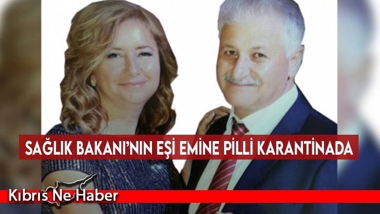 Sağlık Bakanı’nın eşi Emine Pilli karantinada