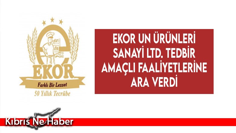 Ekor Un Ürünleri Sanayi Ltd. tedbir amaçlı faaliyetlerine ara verdi