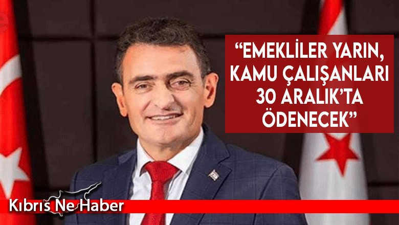 “Emekliler yarın, kamu çalışanları 30 Aralık’ta ödenecek”