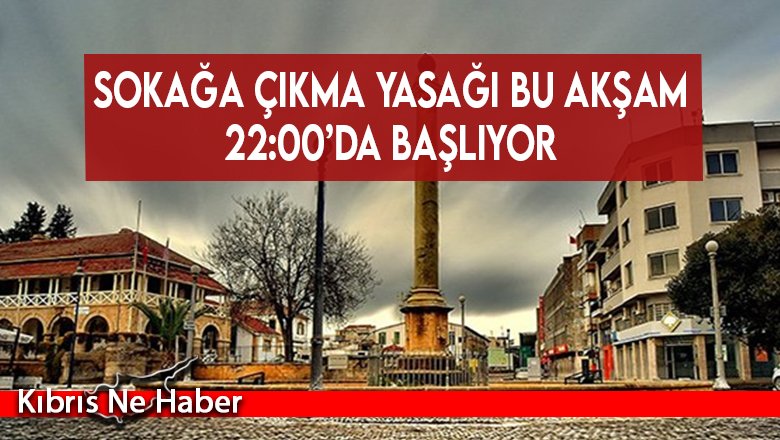 Sokağa çıkma yasağı bu akşam 22:00’da başlıyor