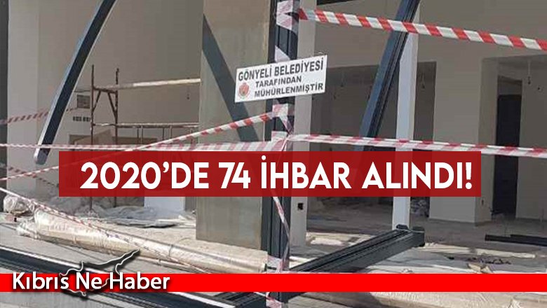 2020’de 74 ihbar alındı!