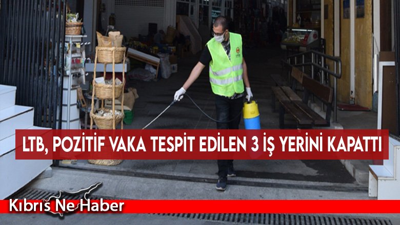 LTB, pozitif vaka tespit edilen 3 iş yerini kapattı