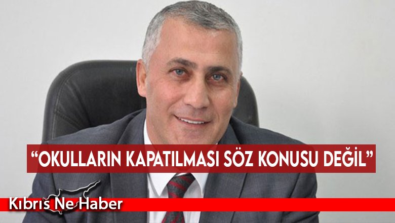 “Okulların kapatılması söz konusu değil”