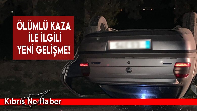 Ölümlü kaza ile ilgili yeni gelişme!