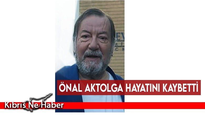 Önal Aktolga hayatını kaybetti