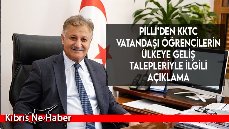 Pilli’den KKTC vatandaşı öğrencilerin ülkeye geliş talepleriyle ilgili açıklama