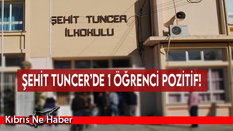 Şehit Tuncer’de 1 öğrenci pozitif!