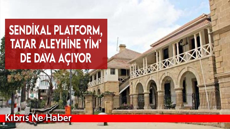 Sendikal Platform, Tatar aleyhine YİM’de dava açıyor