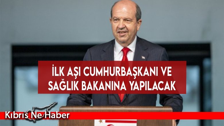 İlk aşıyı Cumhurbaşkanı Tatar ve Sağlık Bakanı Ali Pilli Olacak