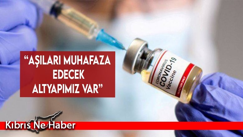 “Aşıları muhafaza edecek altyapımız var”