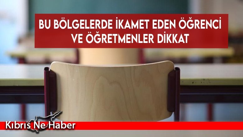 Bu bölgelerde ikamet eden öğrenci ve öğretmenler dikkat