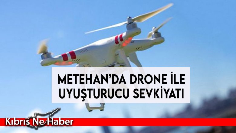 Metehan’da drone ile uyuşturucu sevkiyatı