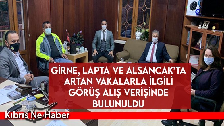 Girne, Lapta ve Alsancak’ta artan vakalarla ilgili görüş alış verişinde bulunuldu