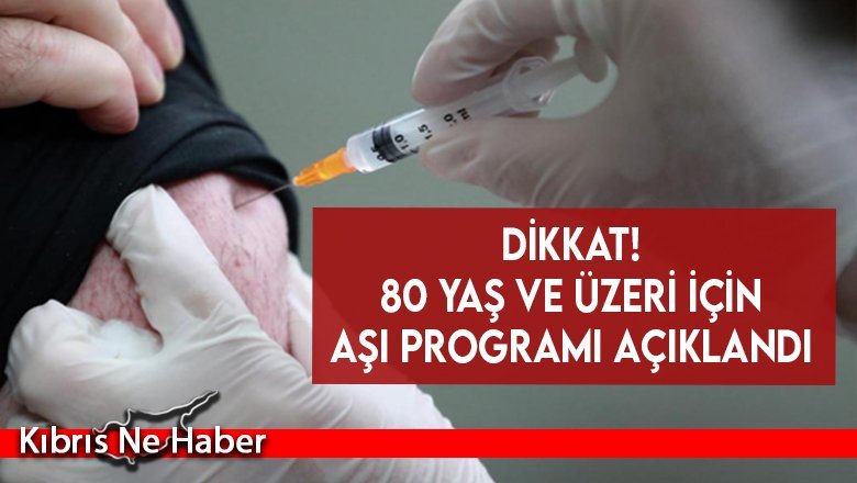 Dikkat, 80 yaş ve üzeri için aşı programı açıklandı