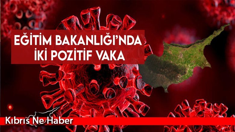 Eğitim Bakanlığı’nda iki pozitif vaka
