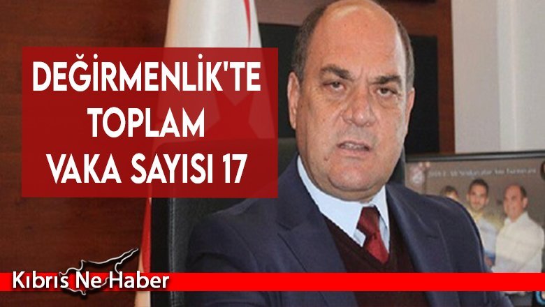 Karavezirler: Değirmenlik'te toplam vaka sayısı 17