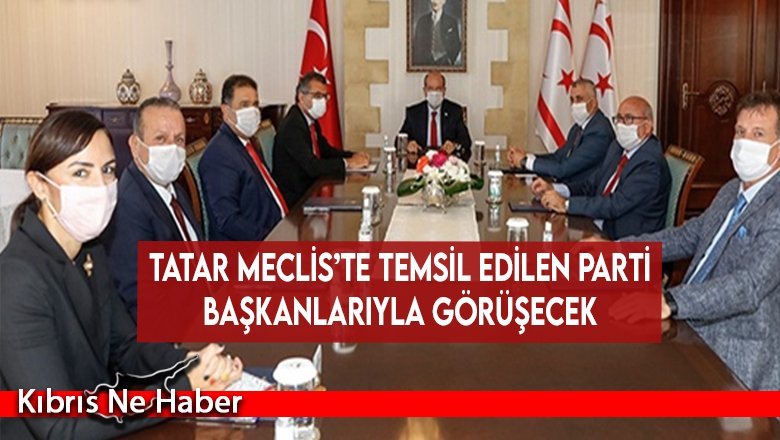 Tatar Meclis’te temsil edilen parti başkanlarıyla görüşecek