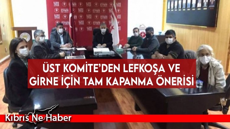 Üst Komite’den Lefkoşa ve Girne için tam kapanma önerisi