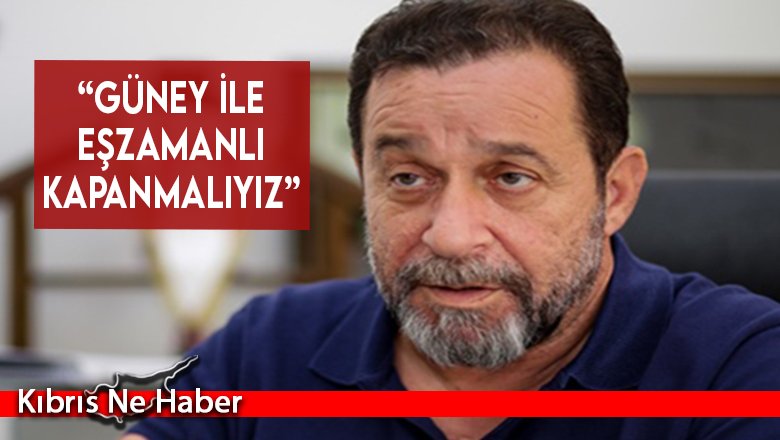 “Güney ile eşzamanlı kapanmalıyız”