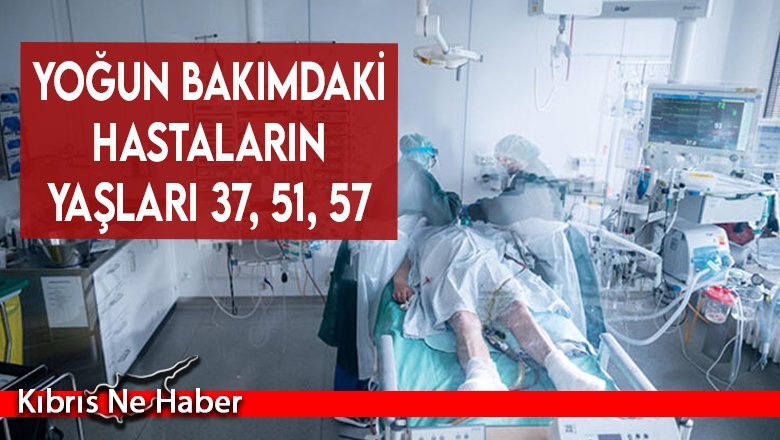 Yoğun bakımdaki hastaların yaşları 37, 51, 57
