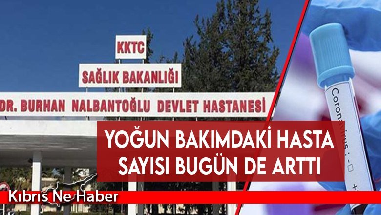 Yoğun bakımdaki hasta sayısı bugün de arttı