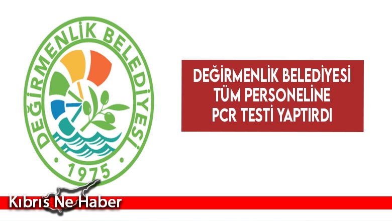Değirmenlik Belediyesi tüm personeline PCR testi yaptırdı