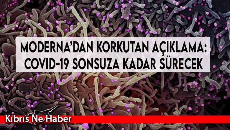 Moderna’dan korkutan açıklama: Covid-19 sonsuza kadar sürecek