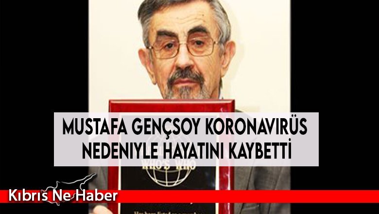 Mustafa Gençsoy koronavirüs nedeniyle hayatını kaybetti