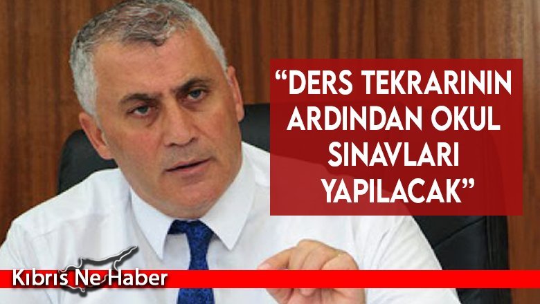 “Ders tekrarının ardından okul sınavları yapılacak”
