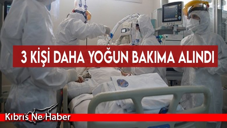 3 kişi daha yoğun bakıma alındı