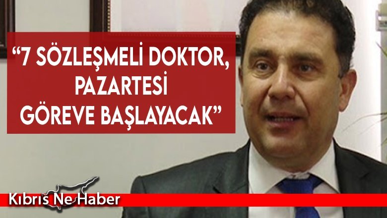 Başbakan Ersan Saner: “7 sözleşmeli doktor, Pazartesi göreve başlayacak”
