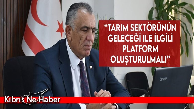 “Tarım sektörünün geleceği ile ilgili platform oluşturulmalı”
