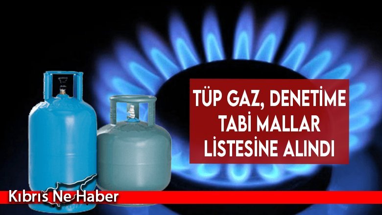 Tüp gaz, denetime tabi mallar listesine alındı