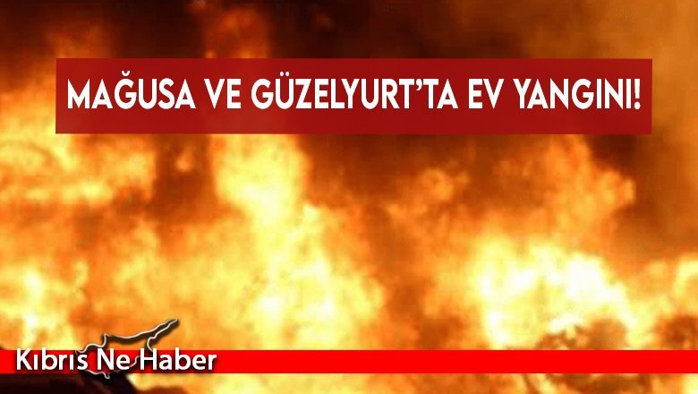 Mağusa ve Güzelyurt’ta ev yangını!