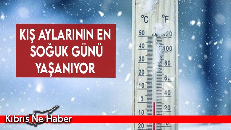 Kış aylarının en soğuk günü yaşanıyor