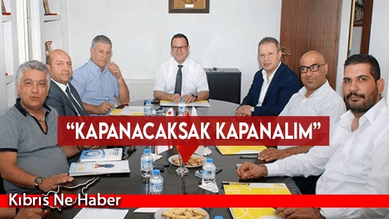 “Kapanacaksak kapanalım”