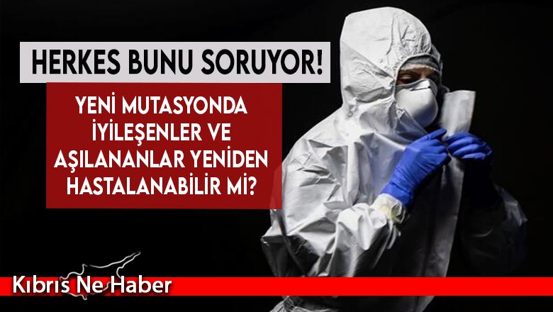 Yeni mutasyonda iyileşenler ve aşılananlar yeniden hastalanabilir mi?