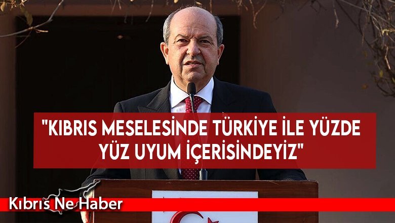 Cumhurbaşkanı Ersin Tatar: "Kıbrıs meselesinde Türkiye ile yüzde yüz uyum içerisindeyiz"