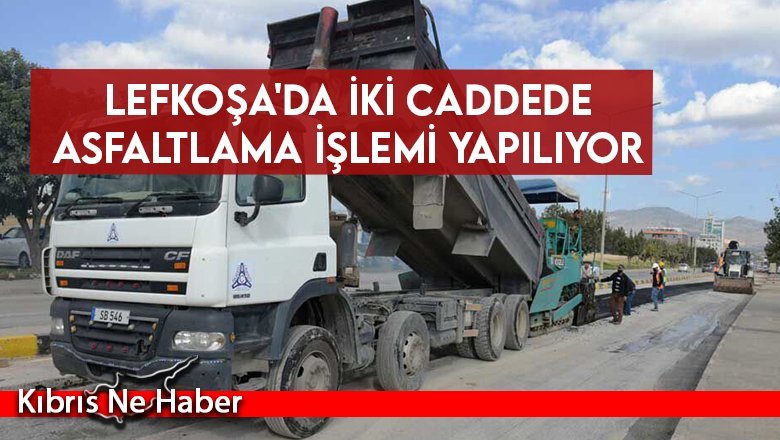 Lefkoşa'da iki caddede asfaltlama işlemi yapılıyor