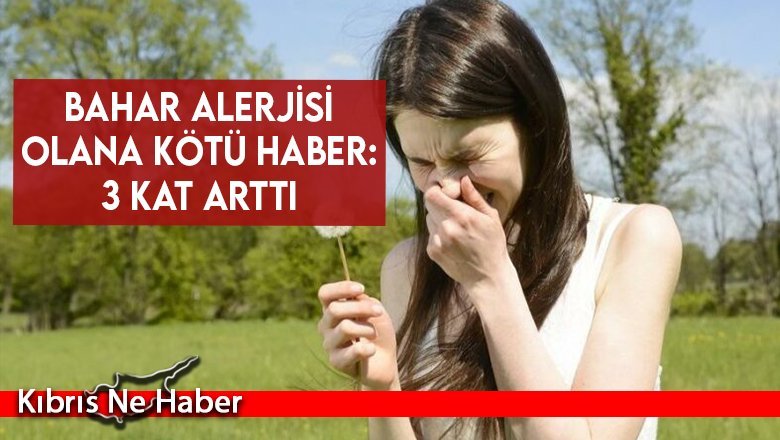 Bahar alerjisi olana kötü haber: 3 kat arttı