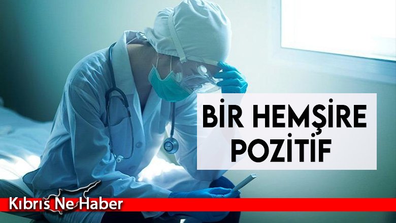 Pandemide çalışan bir hemşire pozitif