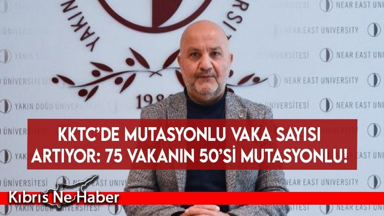 KKTC’de Mutasyonlu Vaka Sayısı Artıyor: 75 vakanın 50’si mutasyonlu!