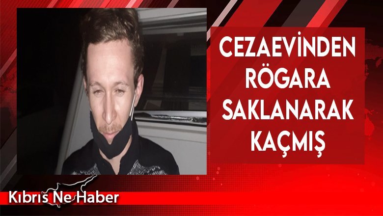 Cezaevinden rögara saklanarak kaçmış